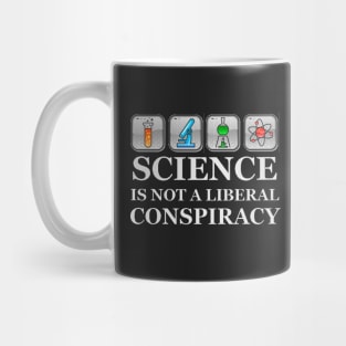 SCIENCE IS NOT A LIBERAL CONSPIRACY Mug